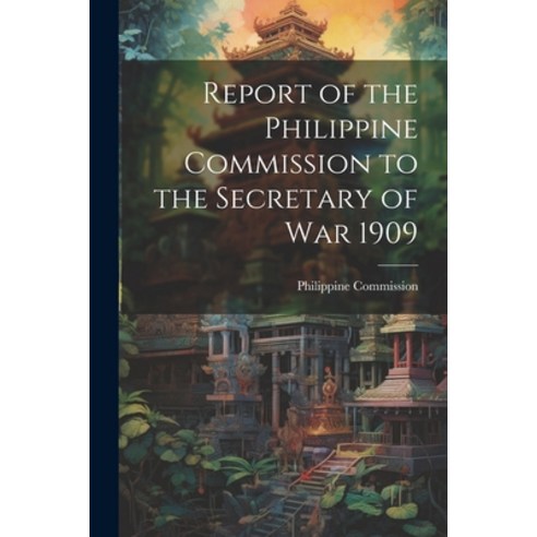 (영문도서) Report of the Philippine Commission to the Secretary of War 1909 Paperback, Legare Street Press, English, 9781022069862
