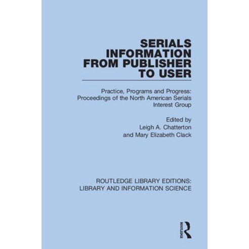 (영문도서) Serials Information from Publisher to User: Practice Programs and Progress: Proceedings of t... Paperback, Routledge, English, 9780367431532