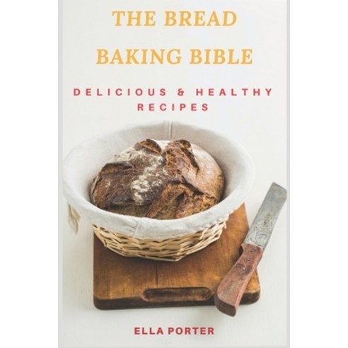 The Baking Bible: Delicious & Healthy Recipes Paperback, Independently Published