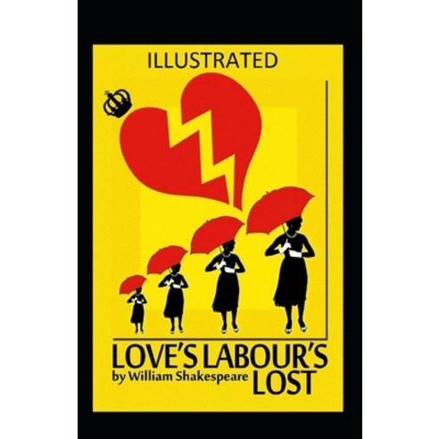 (영문도서) Love''s Labour''s Lost Illustrated Paperback, Independently Published, English, 9798518128675