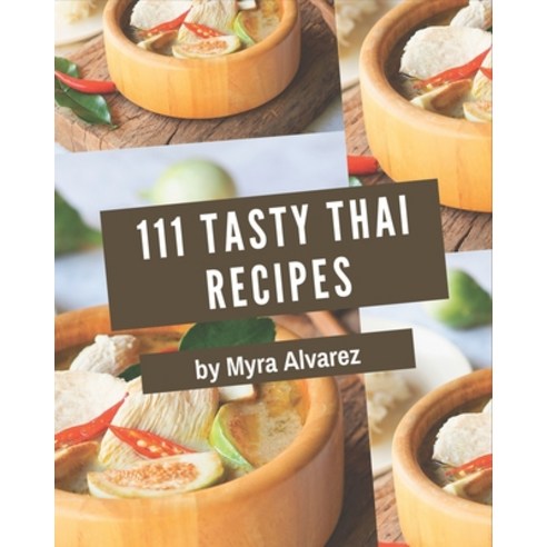 111 Tasty Thai Recipes: A Timeless Thai Cookbook Paperback, Independently Published, English, 9798580075983