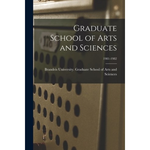 (영문도서) Graduate School of Arts and Sciences; 1981-1982 Paperback, Hassell Street Press, English, 9781013887758