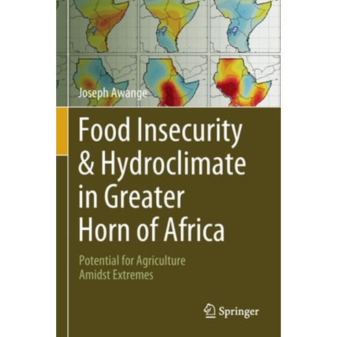 (영문도서) Food Insecurity & Hydroclimate in Greater Horn of Africa: Potential for Agriculture Amidst Ex... Paperback, Springer, English, 9783030910044