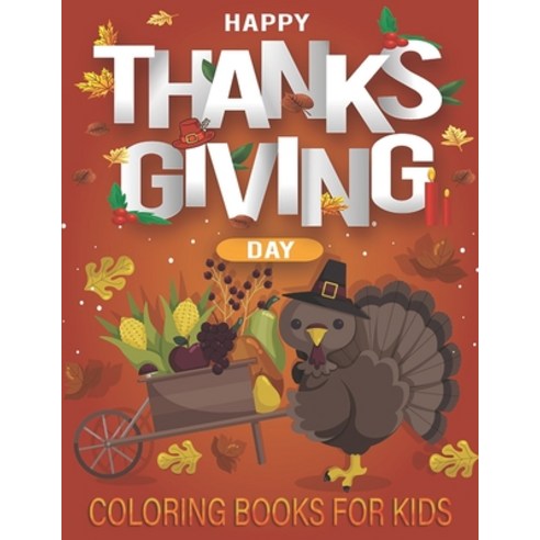 Thanksgiving Coloring Books for Kids: Happy thanksgiving day you will enjoy this awesome coloring book Paperback, Independently Published