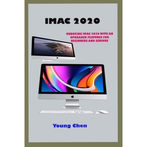 iMac 2020: Precise Guide Unboxing Imac 2020 With An Updated Features And The One By One Instructions... Paperback, Independently Published
