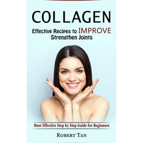 (영문도서) Collagen: Effective Recipes to Improve Strengthen Joints (Most Effective Step by Step Guide f... Paperback, Andrew Zen, English, 9781774857786