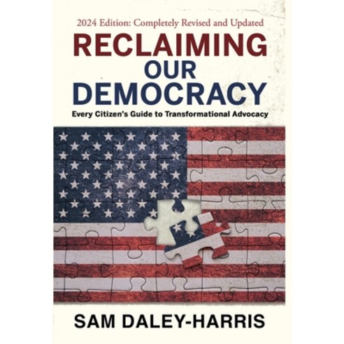 (영문도서) Reclaiming Our Democracy: Every Citizen''s Guide to Transformational Advocacy 2024 Edition Hardcover, Rivertowns Books, English, 9781953943347