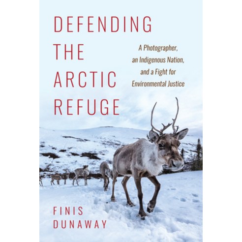 Defending the Arctic Refuge: A Photographer an Indigenous Nation and a Fight for Environmental Jus... Hardcover, University of North Carolin..., English, 9781469661100