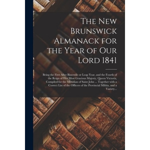 (영문도서) The New Brunswick Almanack for the Year of Our Lord 1841 [microform]: Being the First After B... Paperback, Legare Street Press, English, 9781014681386