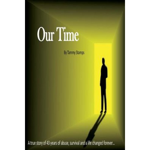 Our Time: A true story of surviving long term abuse and the journey to becoming whole Paperback, Createspace Independent Pub..., English, 9781722965402
