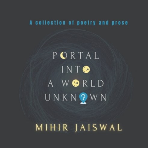 (영문도서) Portal into a World Unknown: A Collection of Poetry and Prose Paperback, Independently Published, English, 9798523321917