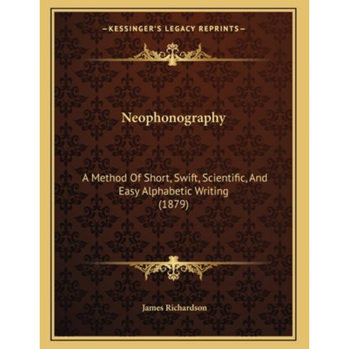 Neophonography: A Method Of Short Swift Scientific And Easy Alphabetic Writing (1879) Paperback, Kessinger Publishing, English, 9781164140900