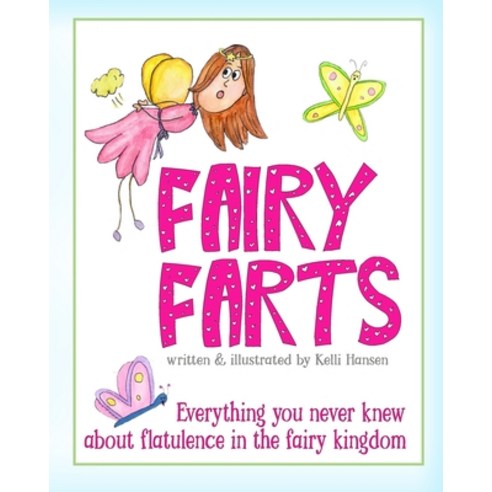 Fairy Farts: Everything You Never Knew About Flatulence in the Fairy Kingdom Paperback, Createspace Independent Pub..., English, 9781544701776