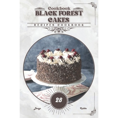 (영문도서) Black Forest Cakes: Recipes cookbook Paperback, Independently Published, English, 9798883029133