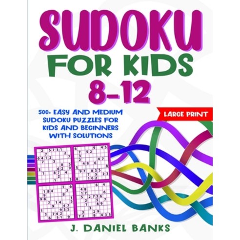 (영문도서) Sudoku for Kids 8-12: 500+ Easy and Medium Sudoku Puzzles for Kids and Beginners with Solutions Paperback, J. Daniel Banks, English, 9781801744027
