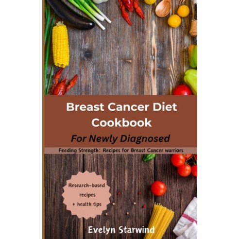 (영문도서) Breast Cancer Diet Cookbook: Feeding Strength: Recipes for Breast Cancer Warriors Paperback, Independently Published, English, 9798320354200
