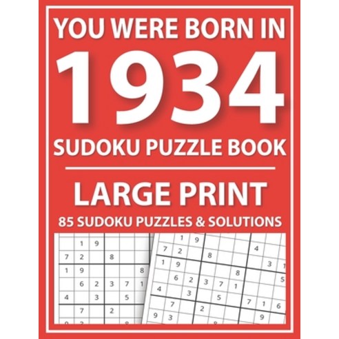 Large Print Sudoku Puzzle Book: You Were Born In 1934: A Special Easy To Read Sudoku Puzzles For Adu... Paperback, Independently Published, English, 9798724332880