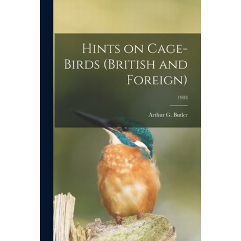 (영문도서) Hints on Cage-birds (British and Foreign); 1903 Paperback, Legare Street Press, English, 9781015015357