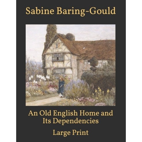 An Old English Home and Its Dependencies: Large Print Paperback, Independently Published, 9798700231879