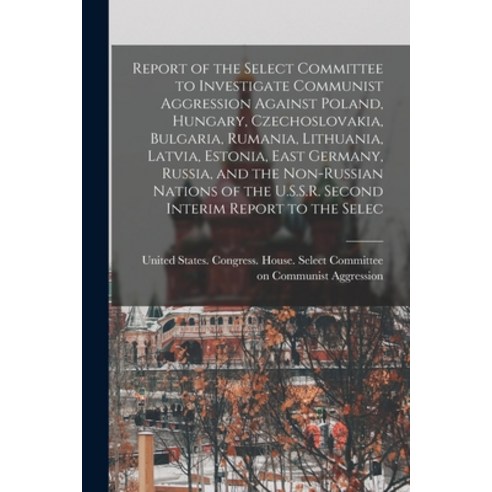 (영문도서) Report of the Select Committee to Investigate Communist Aggression Against Poland Hungary C... Paperback, Legare Street Press, English, 9781017734980