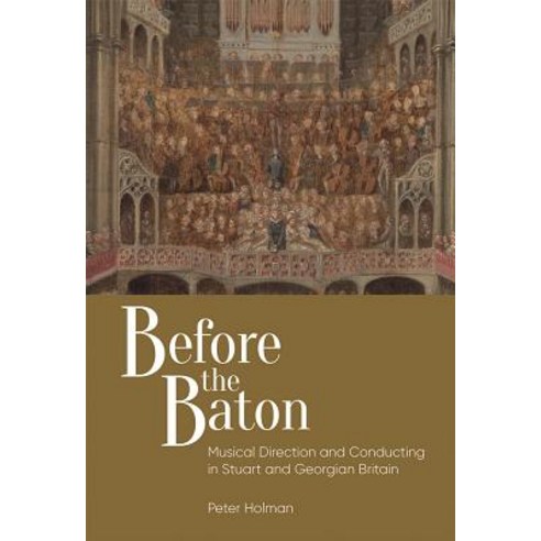 Before the Baton: Musical Direction and Conducting in Stuart and Georgian Britain Hardcover, Boydell Press, English, 9781783274567