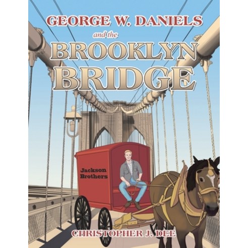 (영문도서) George W. Daniels and the Brooklyn Bridge Paperback, Authorhouse, English, 9798823018876