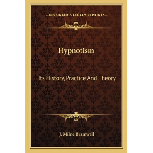 Hypnotism: Its History Practice And Theory Paperback, Kessinger Publishing