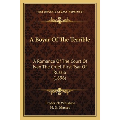 (영문도서) A Boyar Of The Terrible: A Romance Of The Court Of Ivan The Cruel First Tsar Of Russia (1896) Paperback, Kessinger Publishing, English, 9781165274666