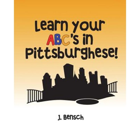 (영문도서) Learn your ABC''s in Pittsburghese Paperback, Createspace Independent Pub..., English, 9781719164146