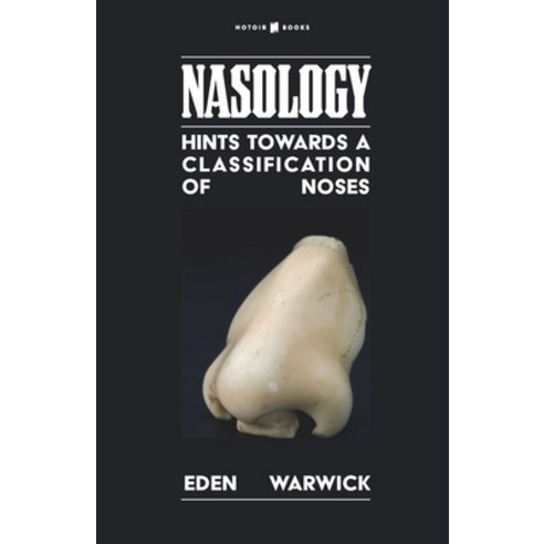 Nasology: Hints Towards a Classification of Noses Paperback, Independently Published, English, 9798708566133