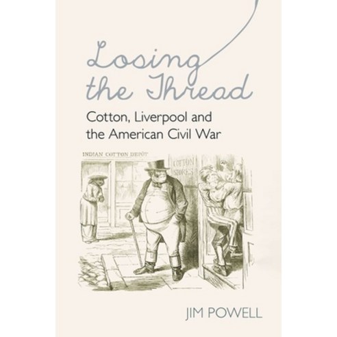 Losing the Thread: Cotton Liverpool and the American Civil War Hardcover, Liverpool University Press