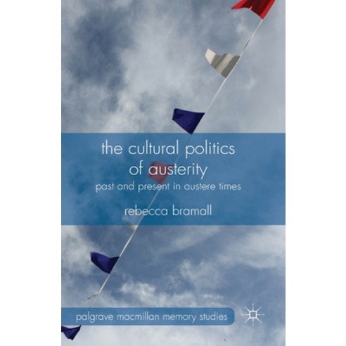(영문도서) The Cultural Politics of Austerity: Past and Present in Austere ...