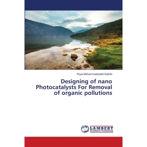 (영문도서) Designing of nano Photocatalysts For Removal of organic pollutions Paperback, LAP Lambert Academic Publis..., English, 9786205529119