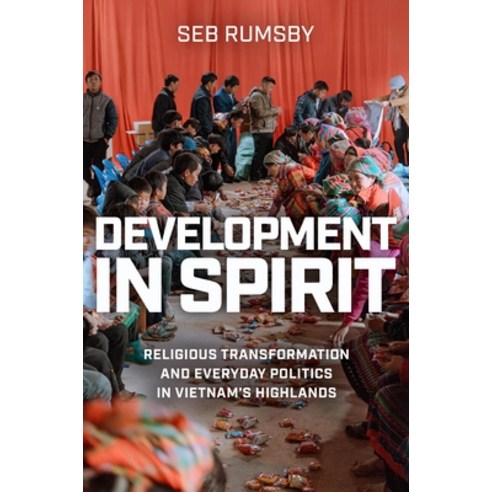 (영문도서) Development in Spirit: Religious Transformation and Everyday Politics in Vietnam''s Highlands Hardcover, University of Wisconsin Press, English, 9780299342302