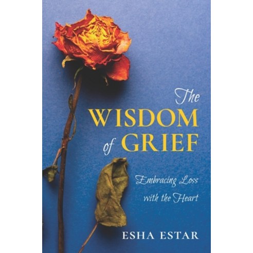 (영문도서) The Wisdom of Grief: Embracing Loss with the Heart Paperback, Golden Dragonfly Press, English, 9781733009959