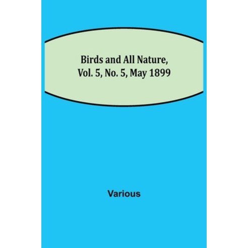 (영문도서) Birds and All Nature Vol. 5 No. 5 May 1899 Paperback, Alpha Edition, English, 9789354942624