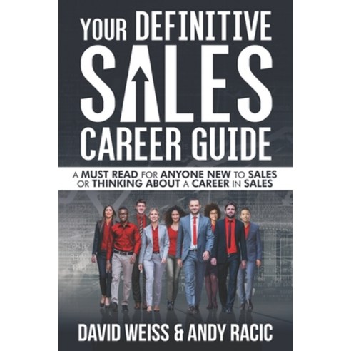 Your Definitive Sales Career Guide: A must read for anyone new to sales or thinking about a career i... Paperback, Independently Published