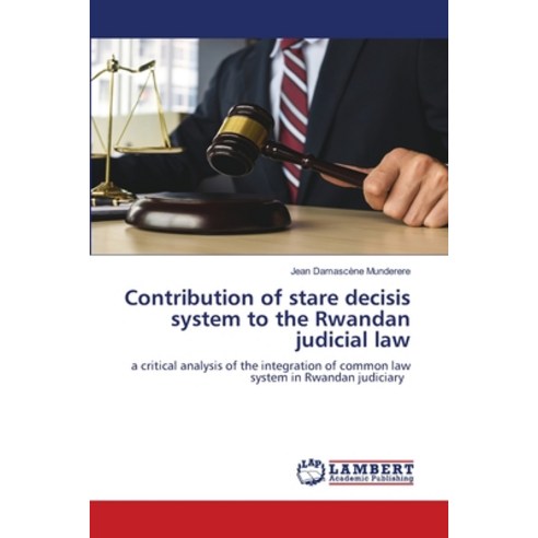 (영문도서) Contribution of stare decisis system to the Rwandan judicial law Paperback, LAP Lambert Academic Publis..., English, 9786206146438