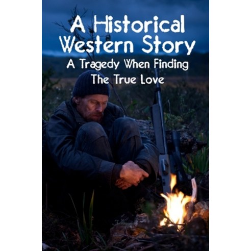 A Historical Western Story A Tragedy When Finding The True Love: Western Romance Novels Paperback, Independently Published, English, 9798593063021
