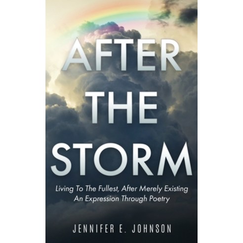 (영문도서) After the Storm: Living To The Fullest After Merely Existing. An Expression Through Poetry Paperback, Independently Published, English, 9798515420376