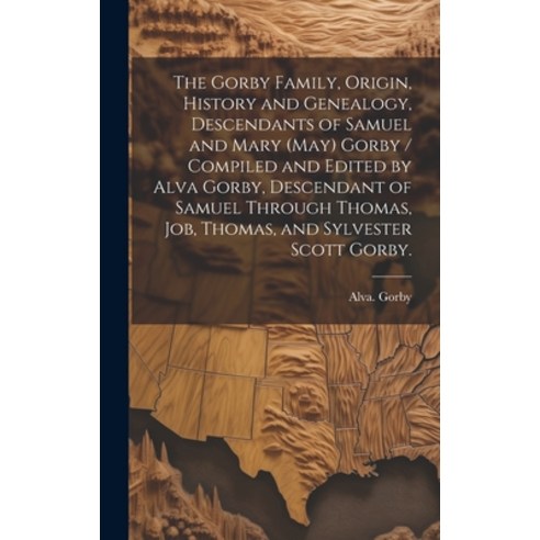 (영문도서) The Gorby Family Origin History and Genealogy Descendants of Samuel and Mary (May) Gorby /... Hardcover, Hassell Street Press, English, 9781019350065