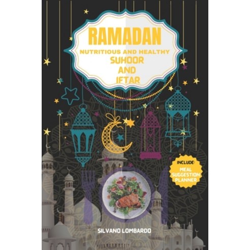 (영문도서) Ramadan Nutritious and Healthy Suhoor and Iftar: Elevate Your Fasting Experience with Wholeso... Paperback, Independently Published, English, 9798884226074