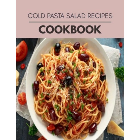 Cold Pasta Salad Recipes Cookbook: The Ultimate Meatloaf Recipes for Starters Paperback, Independently Published, English, 9798708219121