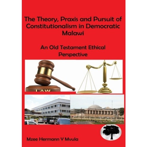The Theory Praxis and Pursuit of Constitutionalism in Democratic Malawi: An Old Testament Ethical P... Paperback, Kachere Series