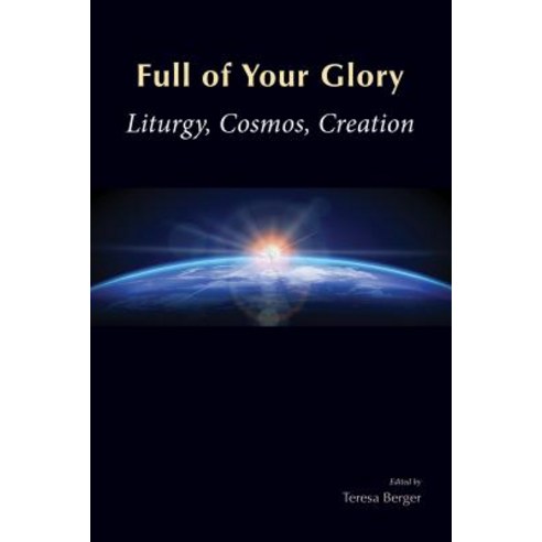 Full of Your Glory: Liturgy Cosmos Creation Paperback, Liturgical Press