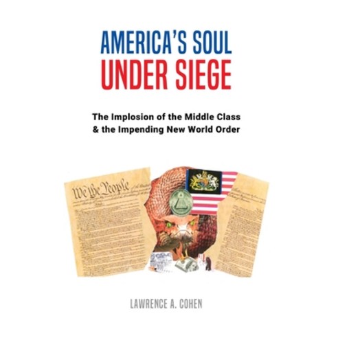(영문도서) America''s Soul Under Siege: The Implosion of the Middle Class & The Impending New World Order Paperback, Independently Published, English, 9798883365545