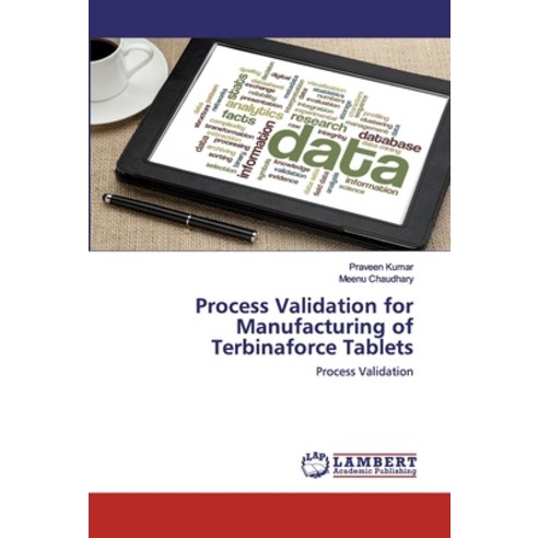 Process Validation for Manufacturing of Terbinaforce Tablets Paperback, LAP Lambert Academic Publishing