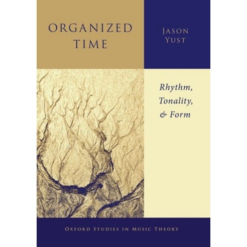 Organized Time: Rhythm Tonality and Form Paperback, Oxford University Press, USA