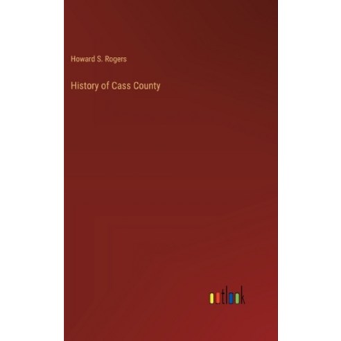 (영문도서) History of Cass County Hardcover, Outlook Verlag, English, 9783385227125