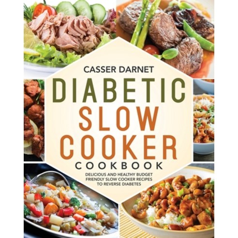 (영문도서) Diabetic Slow Cooker Cookbook: Delicious and Healthy Budget Friendly Slow Cooker Recipes to Reverse ... Paperback, Independently Published, English, 9798693559882